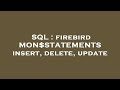 SQL : firebird MON$STATEMENTS insert, delete, update