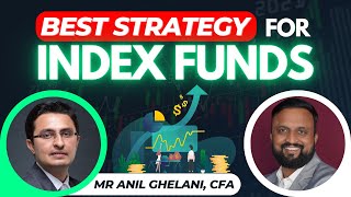 Best Strategy For Index Funds | Ft Anil Ghelani, CFA, Head Of Passive Investments, DSP Mutual Fund