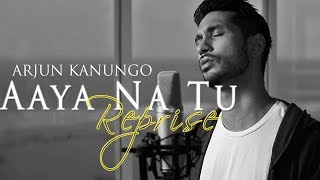 Aaya na tu Reprise | Arjun Kanungo | OFFICIAL