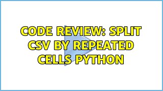 Code Review: Split CSV by Repeated cells python