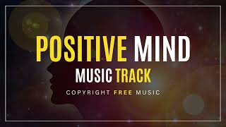 Positive Mind Music Track - Copyright Free Music