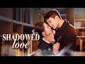 Shadowed Love  Full Movie | DramaBox