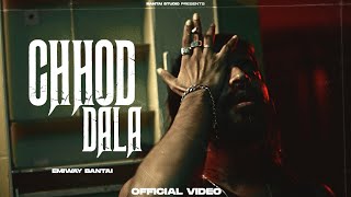 EMIWAY - CHHOD DALA (OFFICIAL MUSIC VIDEO) (EXPLICIT) (Prod by Logan Jessy) |#new #rap #emiwaybantai