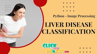Python Image Processing Projects - Liver Disease Classification using Deep Learning - ClickMyProject