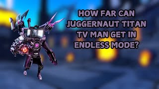 How Far Does Juggernaut Titan TV Man Can Get In Endless Mode? (Read Description)