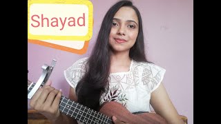 Shayad | Female Cover Song | Love Aaj Kal 2 | Shayad Ukulele cover |