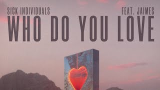 Sick Individuals feat. JAIMES - Who Do You Love ( Audio)