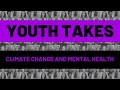 Climate Change and Mental Health | Youth Takes