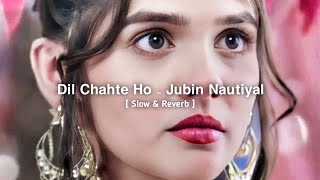Dil Chahte Ho- Jubin Nautiyal (Slowed+Reverb) 1M Music Creation