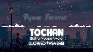 Tochan | Sidhu Moose Wala | Slowed+Reverb | Pyaar Forever