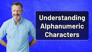 Understanding Alphanumeric Characters