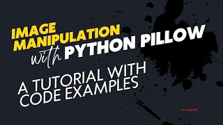 Image Manipulation with Python Pillow A Tutorial with Code Examples