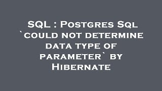 SQL : Postgres Sql `could not determine data type of parameter` by Hibernate