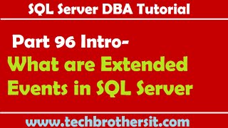 SQL Server DBA Tutorial 96 Intro-What are Extended Events in SQL Server