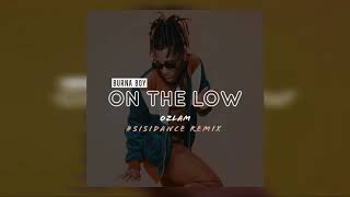 Burna Boy - On The Low  Ozlam Sisidance Remix  2019