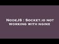 NodeJS : Socket.io not working with nginx