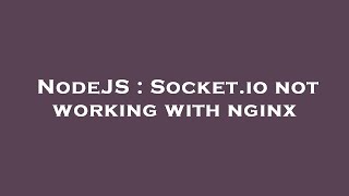 NodeJS : Socket.io not working with nginx