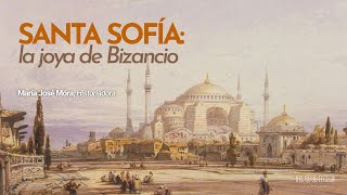 Santa Sofía, la joya de Bizancio