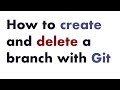 How to Create and Delete a Branch with Git