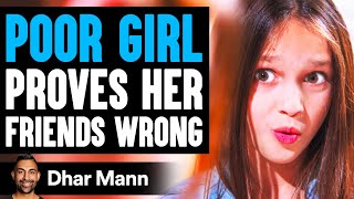 POOR GIRL Proves Her FRIENDS WRONG, What Happens Is Shocking | Dhar Mann