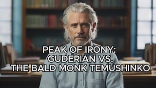 PEAK OF IRONY GUDERIAN VS THE BALD MONK TEMUSHI