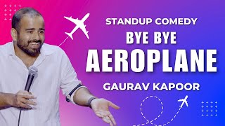 BYE BYE AEROPLANE | Stand Up Comedy by Gaurav Kapoor
