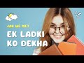 Ek Ladki Ko Dekha