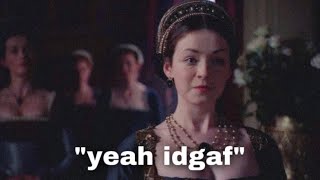 Mary hurting everyone’s feelings in The Tudors for 1 minute and 35 seconds