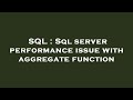 SQL : Sql server performance issue with aggregate function
