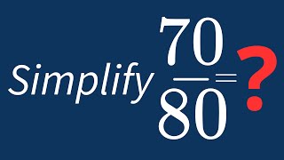 Simplify 70/80 Into Its Simplest Form