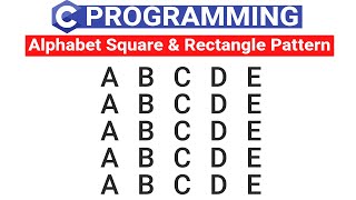 C Program to Print Square or Rectangle Pattern Using Alphabets | Square Rectangle Pattern in C