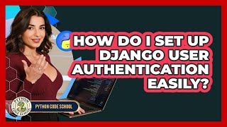 How Do I Set Up Django User Authentication Easily? - Python Code School