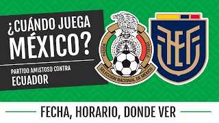 ¿Cuándo juega México? Partido amistoso contra Ecuador | Octubre 2021