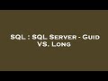 SQL : SQL Server - Guid VS. Long