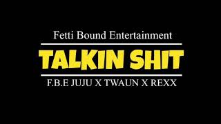 Talkin Shit - Fbe Juju X Twaun X Rexx