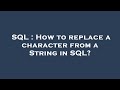 SQL : How to replace a character from a String in SQL?