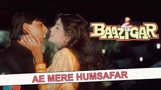 ae mere humsafar song|Baazigar|Sahrukh Khan, Shilpa Shetty|90s super hit hindi songs||