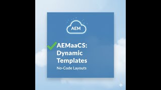 Complete Guide to create Dynamic Templates(AEMaaCS)
