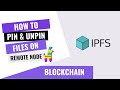 HOW TO PIN AND UNPIN IPFS FILES ON REMOTE NODE USING PINATA