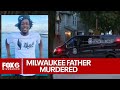 Milwaukee father fatally shot | FOX6 News Milwaukee