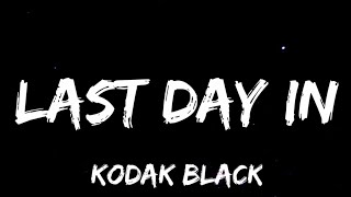 Kodak Black - Last Day In (Lyrics) New Song