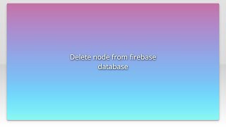 Delete node from firebase database