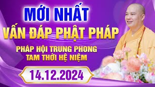 (Phần 01) Vấn Đáp Mới Nhất - Pháp Hội Trung Phong TTHN Ngày 14.12.2024 - Thầy Thích Đạo Thịnh