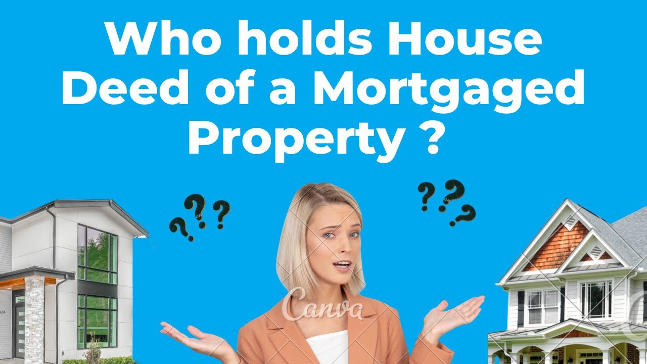 Who Holds House Deed Of A Mortgaged Property Youtube