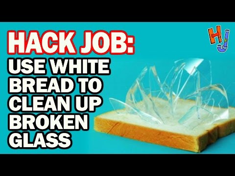 HACK: Use White Bread to Clean Up Broken Glass! - Hack Job #7 HACK: Use White Bread to Clean Up Broken Glass! - Hack Job #7