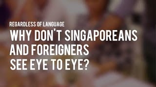 (S1 Ep7) Regardless of Language 3: Why don't Singaporeans and foreigners see eye to eye?