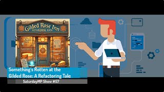 SaturdayMP Show 57: Something's Rotten at the Gilded Rose: A Refactoring Tale