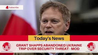 🛑 Grant Shapps abandoned Ukraine trip over security threat - MoD | TGN News