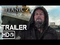 Titanic 2 "Second Chance" Trailer #5 (HD) Kate Winslet, Leonardo DiCaprio | Fan Made