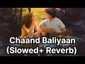 Chaand Baliyaan (Slowed + Reverb)